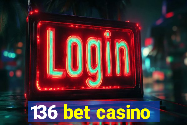 136 bet casino